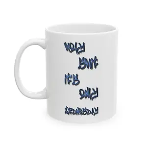 Holy S*it It’s Only Wednesday Mug | Funny Workweek Coffee Mug