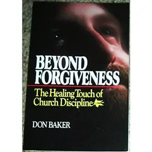 USED Book - Beyond Forgiveness (The Healing Tough of Church discipline) by Don Baker (Paperback) - english