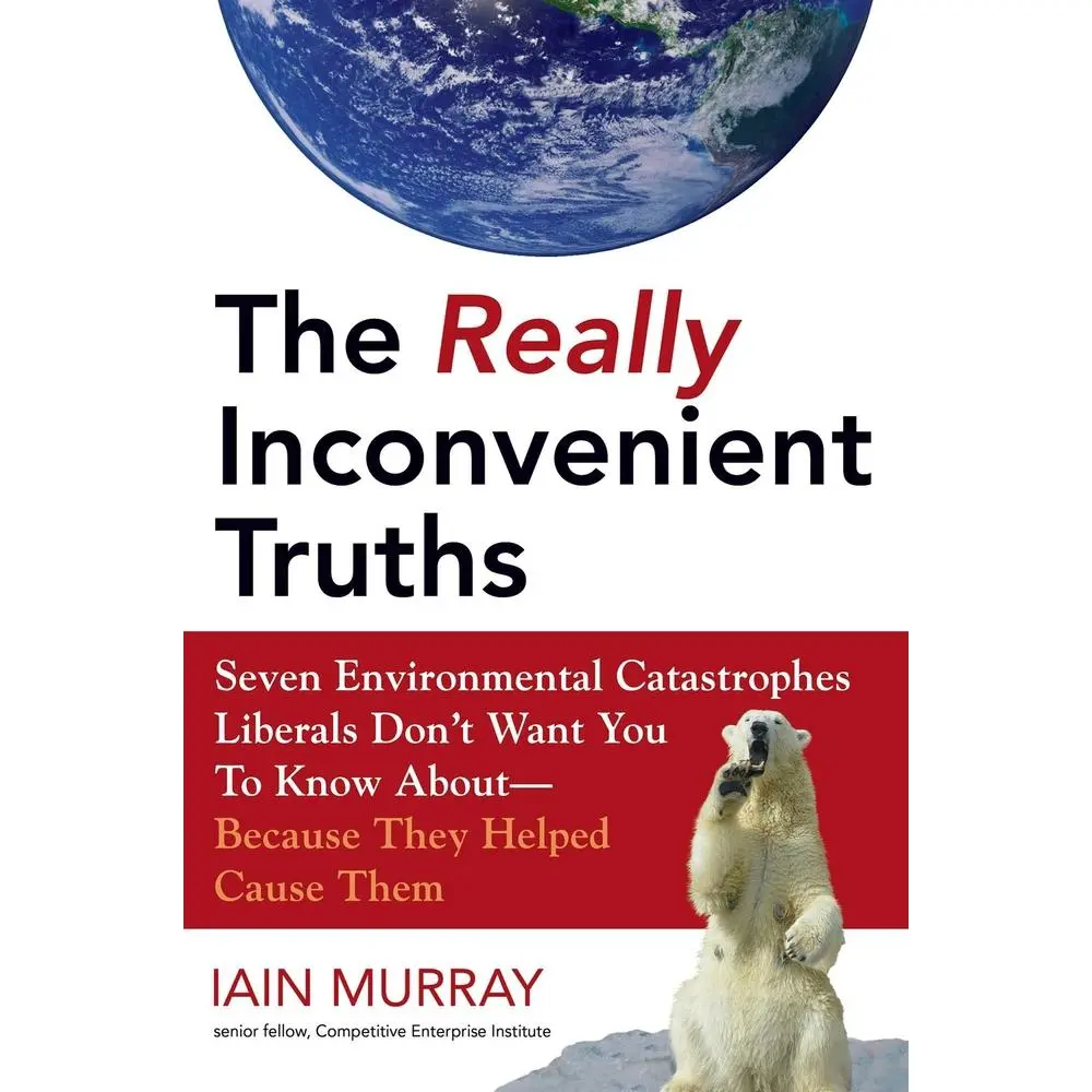 USED-The Really Inconvenient Truths: Seven Environmental Catastrophes Liberals Don't Want You to Know About- Because They Helped Cause Them by Murray, Iain (Hardcover)