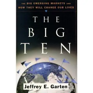 USED-The Big Ten: The Big Emerging Markets And How They Will Change Our Lives by Jeffrey E. Garten (Hardcover)