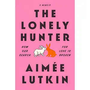 USED-The Lonely Hunter: How Our Search for Love Is Broken: A Memoir by Lutkin, Aimée (Paperback)