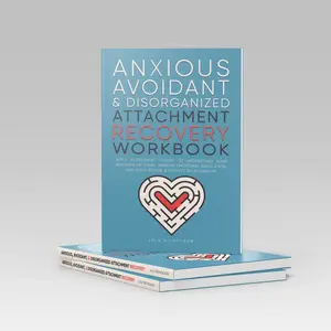 Anxious, Avoidant, and Disorganized Attachment Recovery Workbook