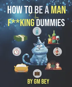 How To Be A Man For F**king Dummies
