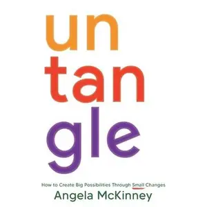 USED-Untangle: How to Create Big Possibilities Through Small Changes by McKinney, Angela (Paperback)