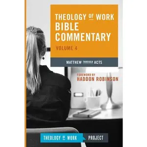 USED-Theology of Work Bible Commentary, Volume 4: Matthew Through Acts by Theology of Work Project Inc (Paperback)