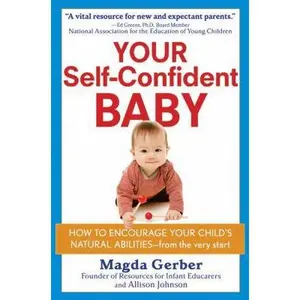 USED-Your Self-Confident Baby: How to Encourage Your Child's Natural Abilities -- From the Very Start by Magda Gerber (Paperback)
