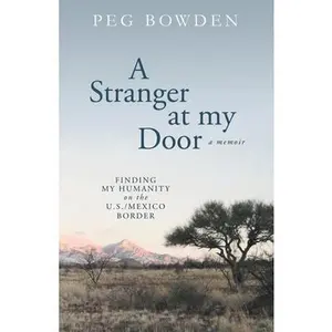 USED-A Stranger at My Door: Finding My Humanity on the U.S./Mexico Border by Bowden, Peg (Paperback)