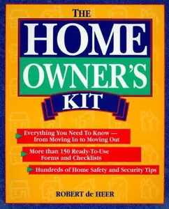 USED-The Homeowner's Kit: Everything You Need to Know-From Moving in to Moving Out : More Than 150 Ready-To-Use Forms and Checklists : Hundreds of Home S by Robert De Heer (Paperback)