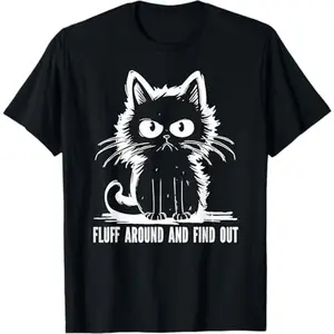 Funny Cat Fluff Around and Find Out Gifts Men Women T-Shirt Sweatshirt TOP