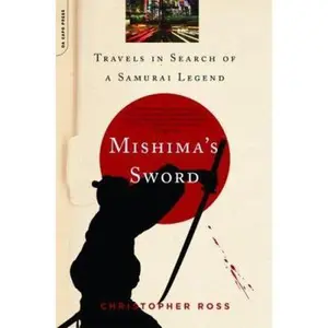 USED-Mishima's Sword: Travels in Search of a Samurai Legend by Ross, Christopher (Paperback)