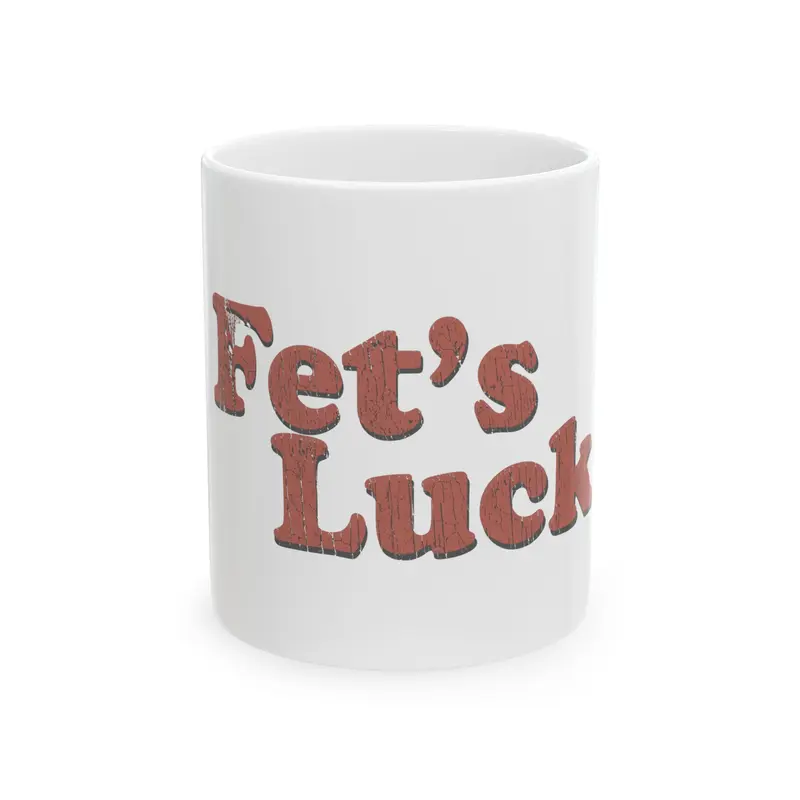 Fet's Luck Ceramic Mug | Vintage Red Text, 11oz or 15oz
