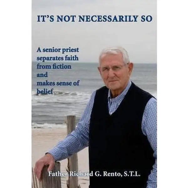 USED Book - It's Not Necessarily So: A Senior Priest Separates Faith from Fiction and Makes Sense of Belief by Rento, Richard G. (Paperback) - english