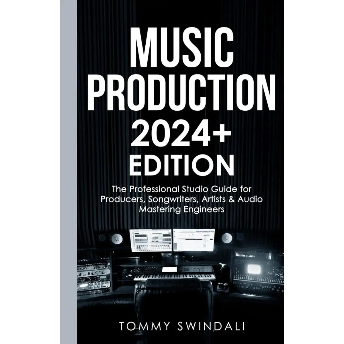Music Production | 2024+ Edition: The Professional Studio Guide for Producers, Songwriters, Artists & Audio Mastering Engineers Hardcover – October 16, 2023