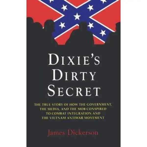 USED-Dixie's Dirty Secret: True Story of How the Government, the Media and the Mob Conspired to Combat Integration and the Anti-Vietnam War Movement: True by Dickerson, James L. (Hardcover)