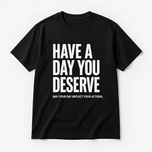 “Have A Day You Deserve” Oversized T-shirt Relaxed Fit Unisex Cotton
