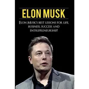 Elon Musk: Elon Musk's Best Lessons for Life, Business, Success and Entrepreneurship -- Andrew Knight, Paperback