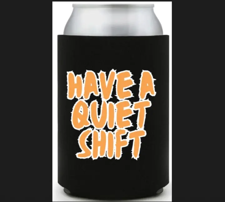 Have a Quiet Shift Drink Koozie - Keep Your Drinks Cold and Your Shifts Hot!