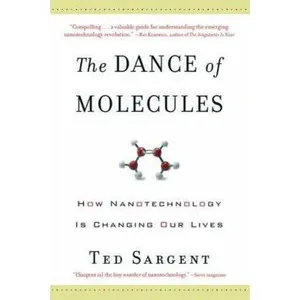 The Dance of the Molecules: How Nanotechnology Is Changing Our Lives by Sargent, Ted (Paperback) - Used
