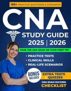 CNA Study Guide: Everything You Need to Pass the CNA Exam (Certified Nursing Assistant) on Your First Try – Full Practice Tests