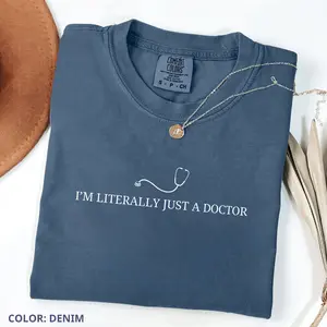 Comfort Colors I’m Literally Just a Doctor Shirt, Funny Doctor Tee, Medical Staff Shirt, Cute Gift for Doctor, Casual Everyday Doctor Life T-shirt