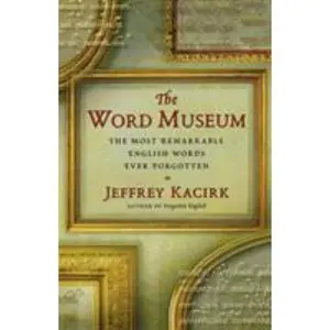 USED-The Word Museum: The Most Remarkable English Words Ever Forgotten by Kacirk, Jeffrey (Paperback)