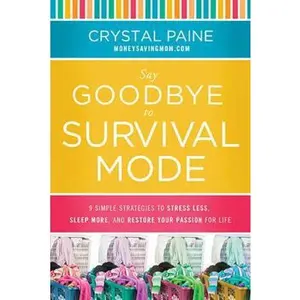 USED-Say Goodbye to Survival Mode: 9 Simple Strategies to Stress Less, Sleep More, and Restore Your Passion for Life by Paine, Crystal (Hardcover)