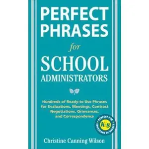 USED-Perfect Phrases for School Administrators: Hundreds of Ready-To-Use Phrases for Evaluations, Meetings, Contract Negotiations, Grievances and Co by Canning Wilson, Christine (Paperback)