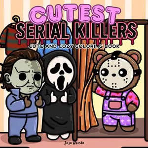 Cutest Serial Killers: A Parody Coloring Book for Adults Featuring Horror Icons in Adorable, Cute and Cozy Scenes that are Almost Innocent: 40 ... for fans of dark humor and twisted cuteness