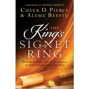 USED-The King's Signet Ring: Understanding the Significance of God's Covenant with You by Pierce, Chuck D. (Paperback)