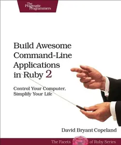 USED-Build Awesome Command-Line Applications in Ruby 2: Control Your Computer, Simplify Your Life by Copeland, David B. (Paperback)