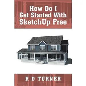USED-How Do I Get Started with Sketchup Free by Turner, R. D. (Paperback)