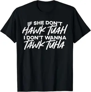 If She Don't Hawk Tuah Unisex T-Shirt, I Don't Wanna Tawk Tuha Tee, Unisex Cotton Graphic Shirt, Full Size, Full Color, Gift for Him, Gift for Her Menswear Top