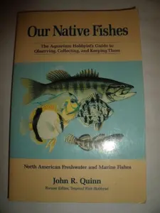 USED-Our Native Fishes: The Aquarium Hobbyist's Guide to Observing, Collecting, and Keeping Them : North American Freshwater and Marine Fishes by John R. Quinn (Paperback)