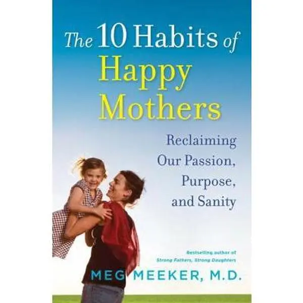 USED Book - The 10 Habits of Happy Mothers: Reclaiming Our Passion, Purpose, and Sanity by Meg Meeker (Hardcover) - english