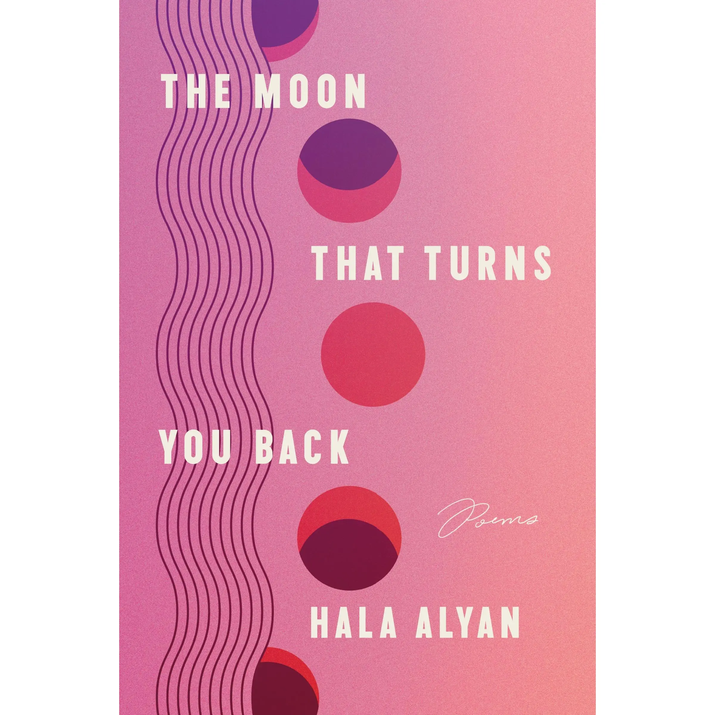 The Moon That Turns You Back: Poems by Hala Alyan [Paperback Book]
