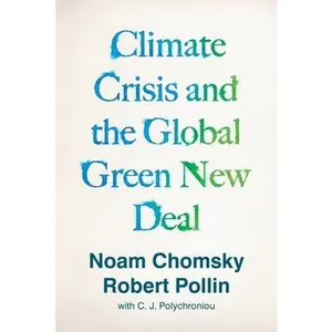 Climate Crisis and the Global Green New Deal: The Political Economy of Saving the Planet by Chomsky, Noam