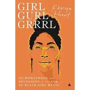 USED-Girl Gurl Grrrl: On Womanhood and Belonging in the Age of Black Girl Magic by Hunt, Kenya (Hardcover)