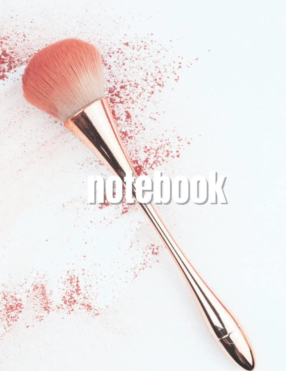 Rose Gold Blush Brush Makeup Notebook - 8.5x11 Notebook - 120 Blank College Ruled Pages - Preppy Trendy Aesthetic