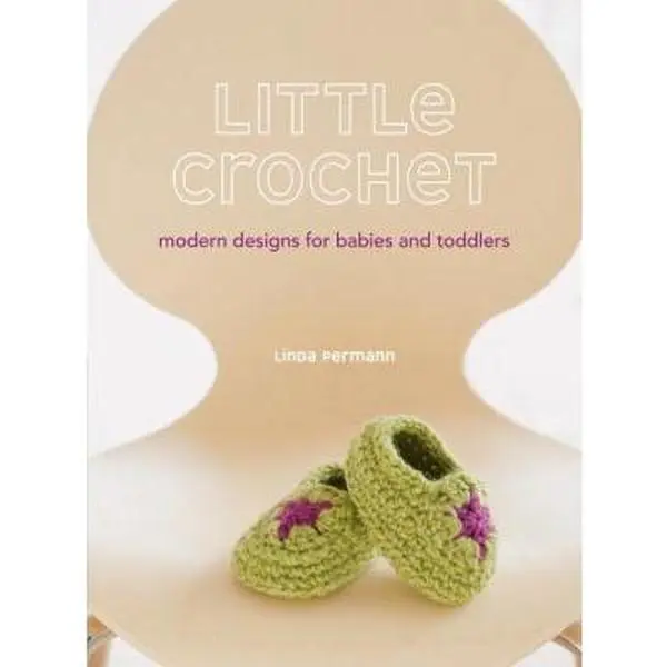 Used Book - Random House Little Crochet: Modern Designs for Babies and Toddlers by Linda Permann (Paperback, English) - Includes 24 Clever Crochet Patterns, Easy-to-Follow Instructions, Size 0-4+ Years Options, Ideal for Baby Showers, Includes Size 0-4+ Y
