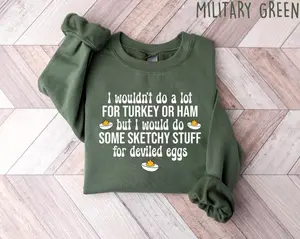 I Wouldn't Do A Lot for Turkey or Ham But I Would Do Sketchy Stuff For Deviled Eggs Sweater, Thanksgiving Sweatshirt, Deviled Egg Lover Tee