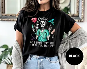 Be a Nurse They Said Skeleton Shirt Funny Medical Graphic Tee Healthcare Humor Gift Nursing Life Tired Nurse Workwear Cute RN Shirt