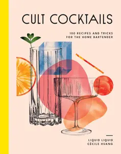 USED-Cult Cocktails: 100 Recipes and Tricks for the Home Bartender by Liquid Liquid (Hardcover)