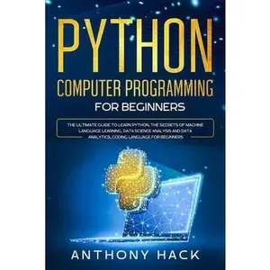 USED-Python Computer Programming for Beginners: The Ultimate Guide To Learn Python, The Secret of Machine Language Learning, Data Science Analysis and Data by Hack, Anthony (Paperback)