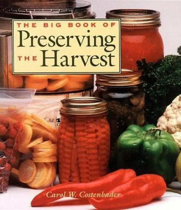 USED-The Big Book of Preserving the Harvest: 150 Recipes for Freezing, Canning, Drying and Pickling Fruits and Vegetables by Carol W. Costenbader (Paperback)
