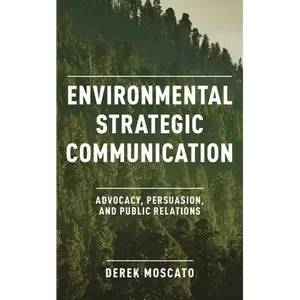 Environmental Strategic Communication: Advocacy, Persuasion, and Public Relations - Hardcover