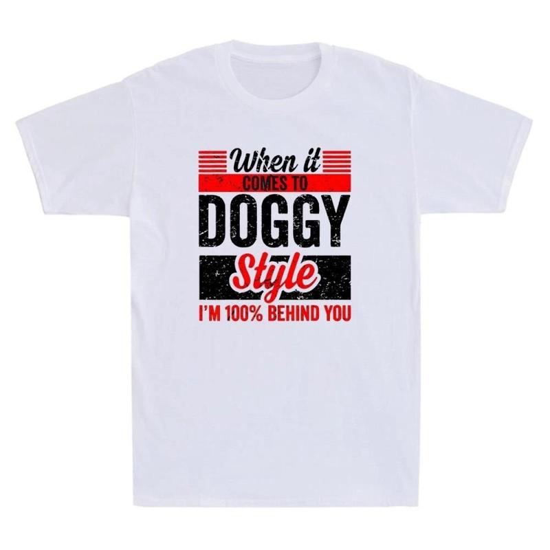 When It Comes To Doggy Style I'm 100 Percent Behind You Funny T-Shirt, Sweatshirt Unisex Coton Regular Size S-3XL