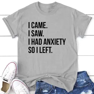 I Came I Saw I Had Anxiety So I Left Shirt, Funny Saying Quotes, Introvert Gift, Sassy Shirt, Cute Women Shirt, Funny Women Shirt, Gift