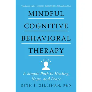 Mindful Cognitive Behavioral Therapy: A Simple Path to Healing, Hope, and Peace by Seth J. Gillihan [Hardback Book]