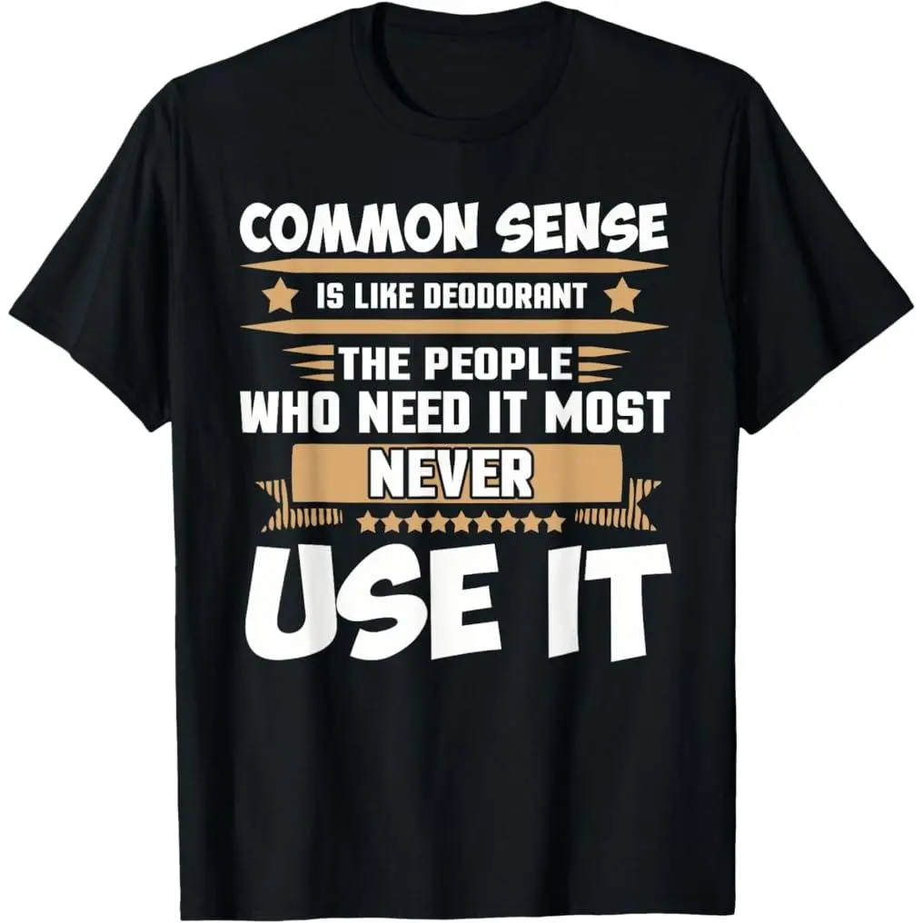 100% Premium Cotton T-Shirt Common Sense Sarcastic Deodorant Humor Funny Saying T-Shirt