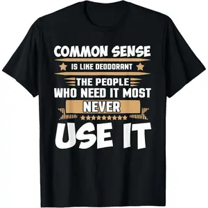 100% Premium Cotton T-Shirt Common Sense Sarcastic Deodorant Humor Funny Saying T-Shirt